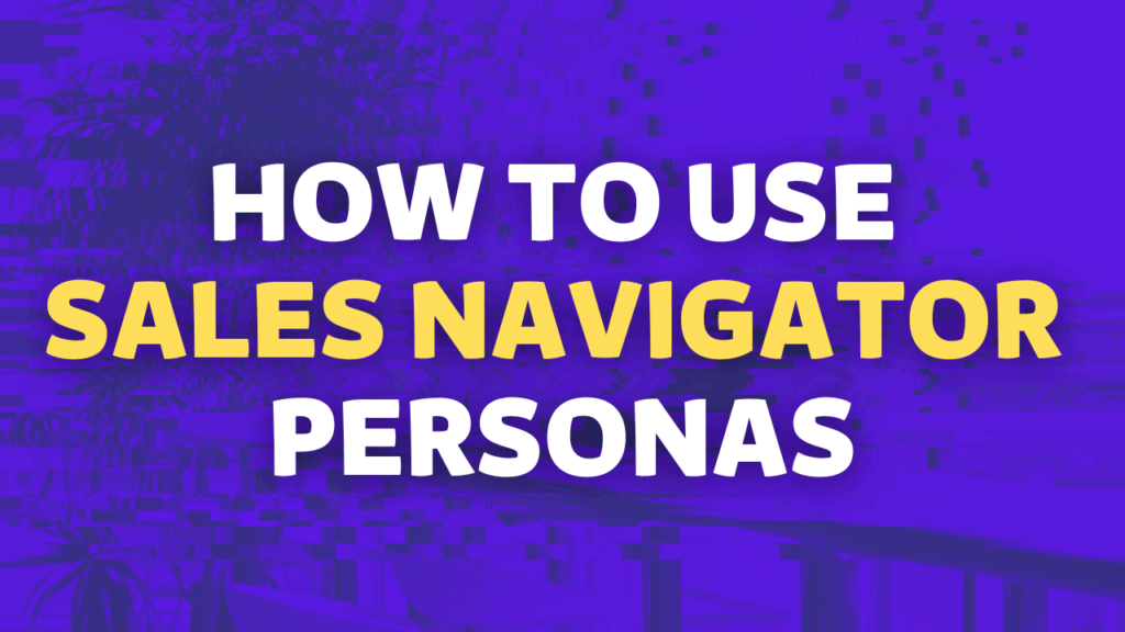 how to use sales navigator personas