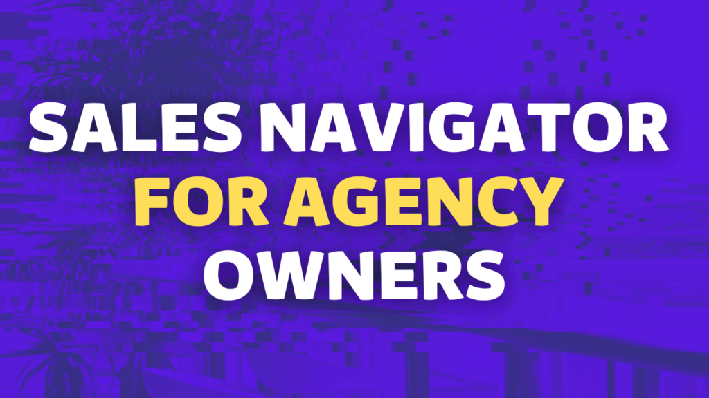 sales navigator for agency owners